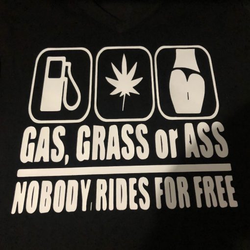 Gas, Grass or Ass