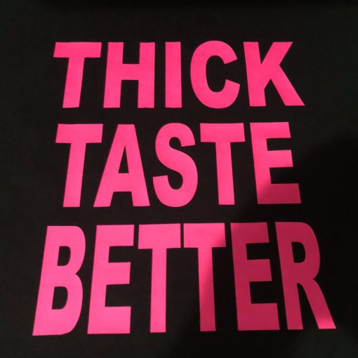 Thick Taste Better