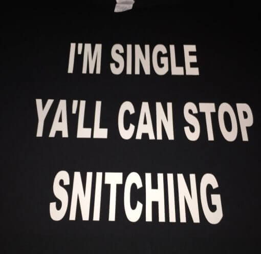 I'm Single Ya'll Can Stop Snitching